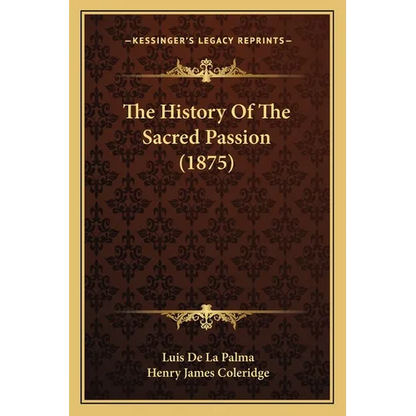 The History Of The Sacred Passion (1875) - Paperback