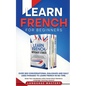 Learn French for Beginners: Over 300 Conversational Dialogues and Daily Used Phrases to Learn French in no Time. Grow Your Vocabulary with French Shor - Paperback