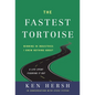 The Fastest Tortoise: Winning in Industries I Knew Nothing About--A Life Spent Figuring It Out - Hardcover
