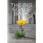 The Big Scale Back: Success and Balance by Your Own Design - Paperback