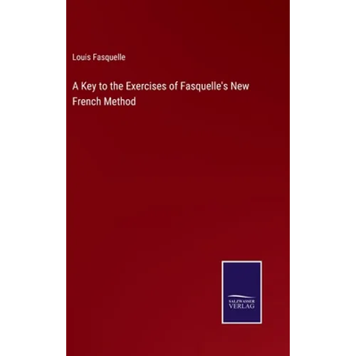 A Key to the Exercises of Fasquelle's New French Method - Hardcover