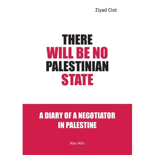 There Will Be No Palestinian State: Notes of a Negotiator in Palestine - Paperback