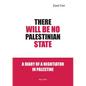 There Will Be No Palestinian State: Notes of a Negotiator in Palestine - Paperback