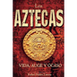Los Aztecas: Vida, Auge y Ocaso - Paperback