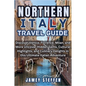 Northern Italy: Discover Venice, Florence, Milan, and More Uncover Hidden Gems, Cultural Highlights, and Culinary Delights in this Ult - Paperback