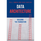 Data Architecture: Building the Foundation - Paperback