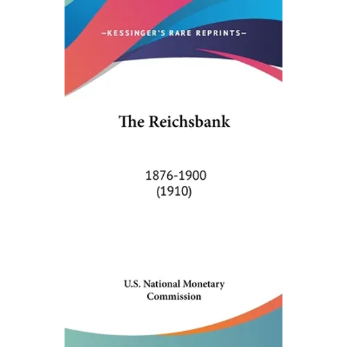 The Reichsbank: 1876-1900 (1910) - Hardcover