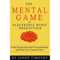 Music Habits - The Mental Game of Electronic Music Production: Finish Songs Fast, Beat Procrastination and Find Your Creative Flow - Paperback