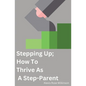 Stepping Up; How To Thrive As A Step-Parent - Paperback