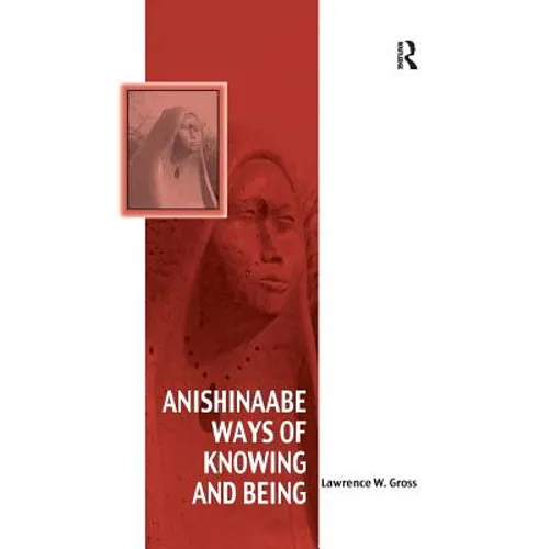 Anishinaabe Ways of Knowing and Being - Paperback