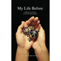 My Life Before: A Memoir of a Family Created Through Adoption - Hardcover