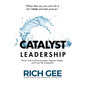 Catalyst Leadership: Proven Tools to Drive Innovation, Empower People, and Crush the Competition - Paperback