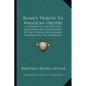 Rome's Tribute To Anglican Orders: A Defense Of The Episcopal Succession And Priesthood Of The Church Of England, Founded On The Testimony Of The Best - Paperback
