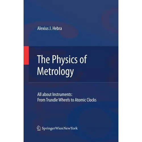 The Physics of Metrology: All about Instruments: From Trundle Wheels to Atomic Clocks - Paperback