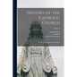 History of the Catholic Church: For Use in Seminaries and Colleges; Volume 2 - Paperback