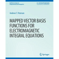 Mapped Vector Basis Functions for Electromagnetic Integral Equations - Paperback