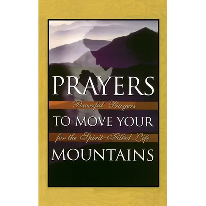 Prayers to Move Your Mountains: Powerful Prayers for the Spirit-Filled Life - Paperback
