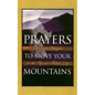 Prayers to Move Your Mountains: Powerful Prayers for the Spirit-Filled Life - Paperback