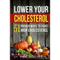 Lower Your Cholesterol: 51 Proven Ways to Fight High Cholesterol - Paperback