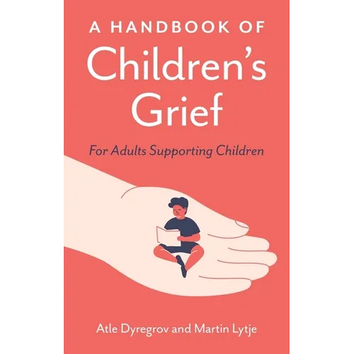 A Handbook of Children's Grief: For Adults Supporting Children - Paperback
