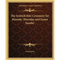 The Scottish Rite Ceremony for Maundy-Thursday and Easter Sunday - Paperback
