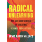 Radical Unlearning: The Art and Science of Creating Change from Within - Hardcover