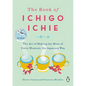 The Book of Ichigo Ichie: The Art of Making the Most of Every Moment, the Japanese Way - Hardcover