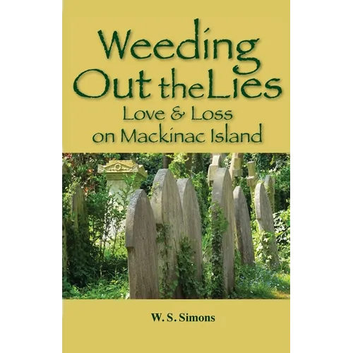 Weeding Out the Lies: Love and Loss on Mackinac Island - Paperback