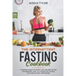The Intermittent Fasting Cookbook: A Complete Guide For Weight Loss And Healthy Diet For Beginners Using 16/8 Intermittent Fasting Plus Over 100 Meal - Paperback