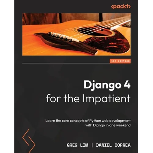 Django 4 for the Impatient: Learn the core concepts of Python web development with Django in one weekend - Paperback