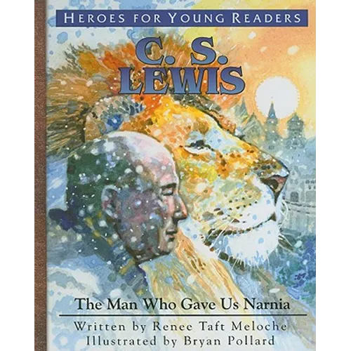 C.S. Lewis: The Man Who Gave Us Narnia - Hardcover
