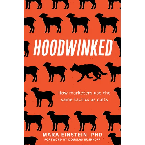 Hoodwinked: How Marketers Use the Same Tactics as Cults - Hardcover
