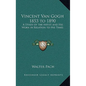 Vincent Van Gogh 1853 to 1890: A Study of the Artist and His Work in Relation to His Times - Hardcover