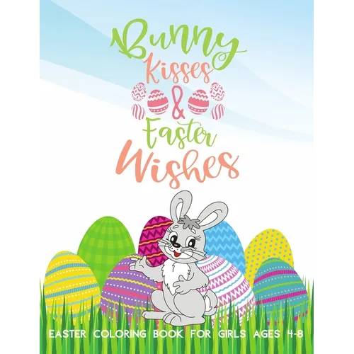Bunny Kisses & Easter Wishes Coloring Book For Girls 4-8: Stress-Relief Activities For Kids - Paperback