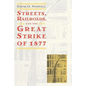 Streets, Railroads, and the Great Strike of 1877 - Paperback