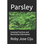 Parsley: Growing Practices and Nutritional Information - Paperback
