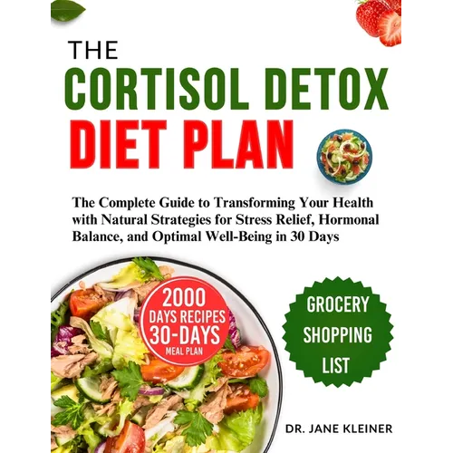 The Cortisol Detox Diet Plan: The Complete Guide to Transforming Your Health with Natural Strategies for Stress Relief, Hormonal Balance, and Optima - Paperback