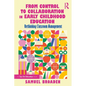 From Control to Collaboration in Early Childhood Education: Rethinking Classroom Management - Paperback