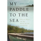 My Paddle to the Sea: Eleven Days on the River of the Carolinas - Paperback