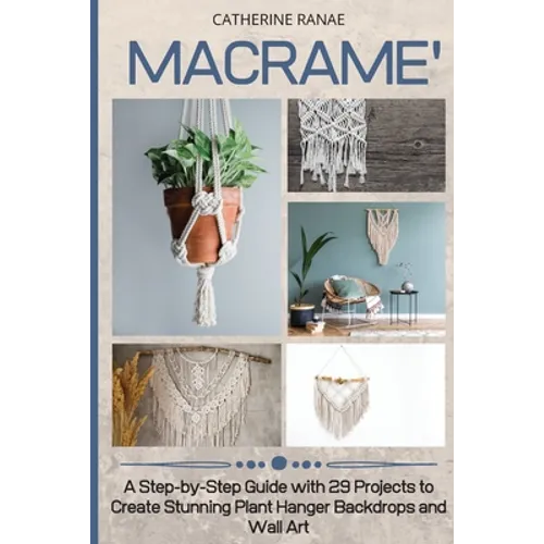 Macramé: A step-by-step guide with 29 projects to create stunning plant hanger backdrops and wall art - Paperback