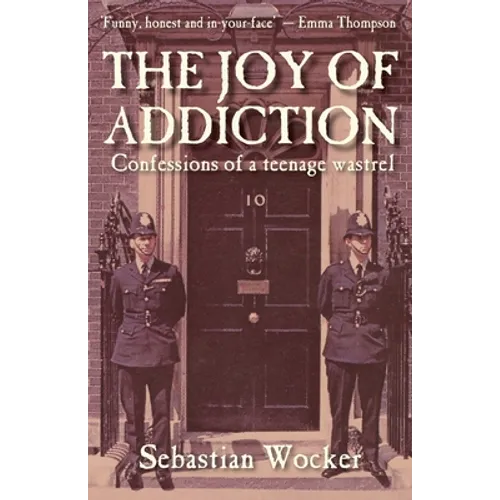 The Joy of Addiction: Confessions of a Teenage Wastrel - Paperback