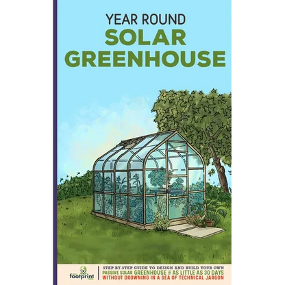 Year Round Solar Greenhouse: Step-By-Step Guide to Design And Build Your Own Passive Solar Greenhouse in as Little as 30 Days Without Drowning in a - Paperback