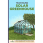 Year Round Solar Greenhouse: Step-By-Step Guide to Design And Build Your Own Passive Solar Greenhouse in as Little as 30 Days Without Drowning in a - Paperback