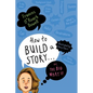 How to Build a Story . . . Or, the Big What If - Hardcover