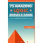 75 amazing logic riddles and games: Answers just one click away! - Paperback