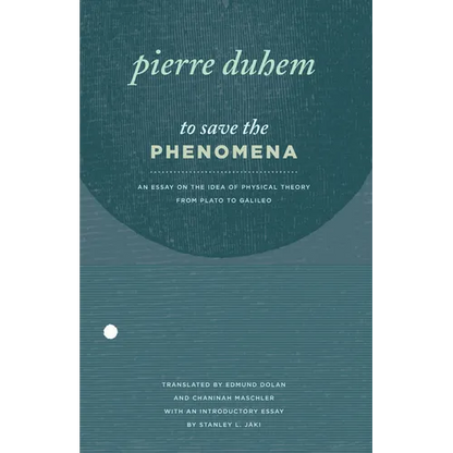 To Save the Phenomena: An Essay on the Idea of Physical Theory from Plato to Galileo - Paperback