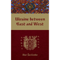 Ukraine Between East and West: Essays on Cultural History to the Early Eighteenth Century, Second, Revised Edition - Paperback