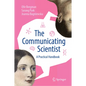 The Communicating Scientist: A Practical Handbook - Hardcover