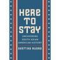 Here to Stay: Uncovering South Asian American History - Hardcover