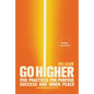 Go Higher: Five Practices for Purpose, Success, and Inner Peace - Hardcover